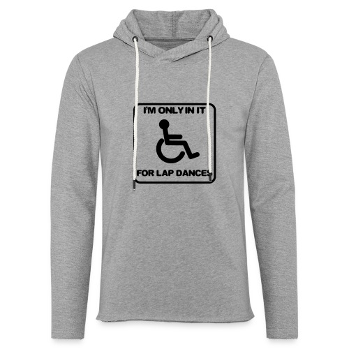 I'm only in a wheelchair for lap dances - Unisex Lightweight Terry Hoodie