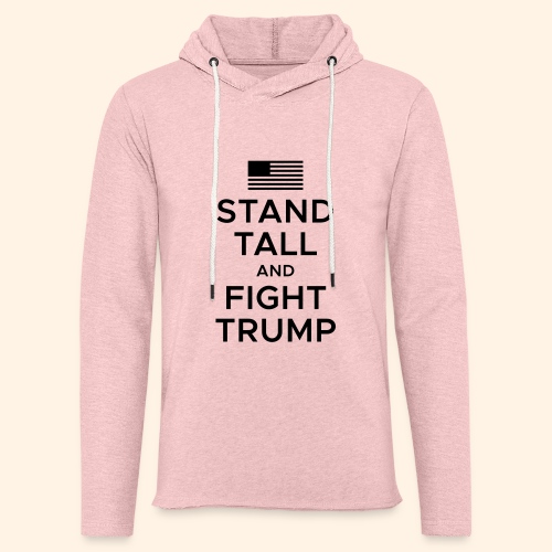 Stand Tall and Fight Trump - Unisex Lightweight Terry Hoodie