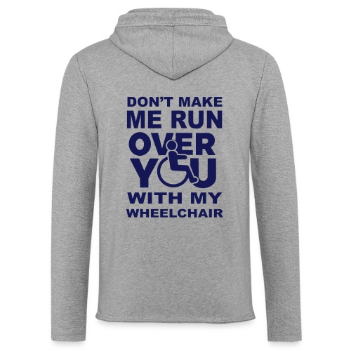 Make sure I don't roll over you with my wheelchair - Unisex Lightweight Terry Hoodie