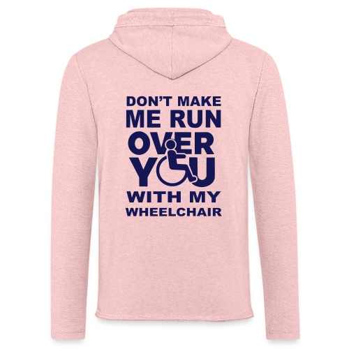 Make sure I don't roll over you with my wheelchair - Unisex Lightweight Terry Hoodie