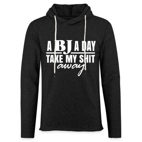 A BJ a day take my Shit away T-Shirt - Unisex Lightweight Terry Hoodie