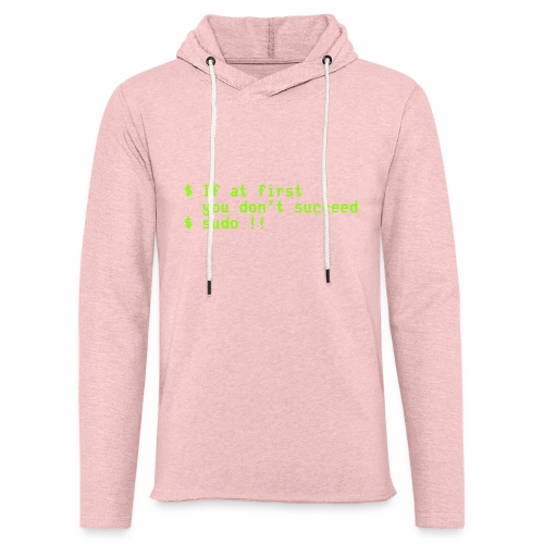 If at first you don't succeed; sudo !! - Unisex Lightweight Terry Hoodie
