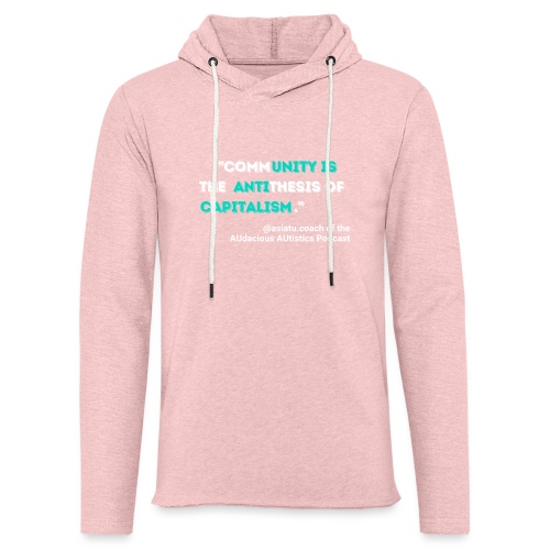 Community is the antithesis of capitalism - Unisex Lightweight Terry Hoodie