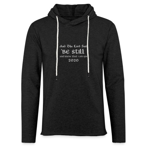 AND THE LORD SAID BE STILL AND KNOW THAT I AM GOD - Unisex Lightweight Terry Hoodie