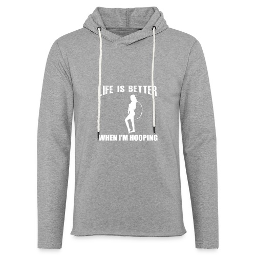 Life is Better When I'm Hooping - Unisex Lightweight Terry Hoodie