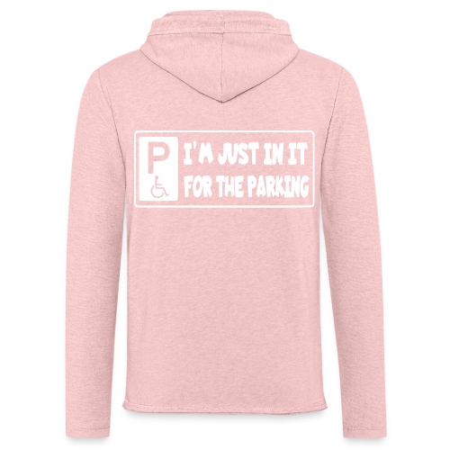 I'm only in a wheelchair for the parking - Unisex Lightweight Terry Hoodie