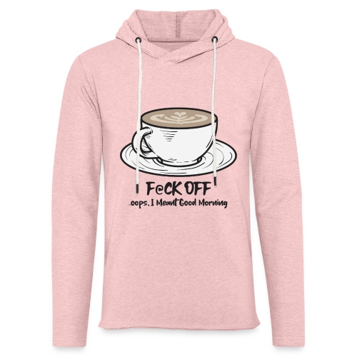 F@ck Off - Ooops, I meant Good Morning! - Unisex Lightweight Terry Hoodie