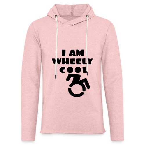 I am wheely cool. for real wheelchair users * - Unisex Lightweight Terry Hoodie