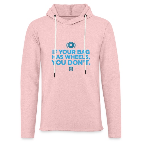 Only your bag has wheels - Unisex Lightweight Terry Hoodie