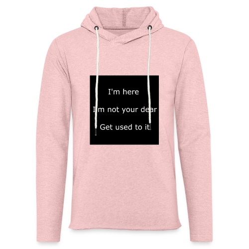 I'M HERE, I'M NOT YOUR DEAR, GET USED TO IT. - Unisex Lightweight Terry Hoodie