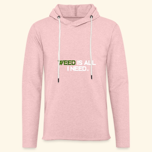 WEED IS ALL I NEED - T-SHIRT - HOODIE - CANNABIS - Unisex Lightweight Terry Hoodie