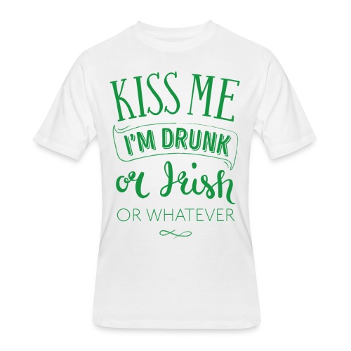 Kiss Me. I'm Drunk. Or Irish. Or Whatever - Men's 50/50 T-Shirt