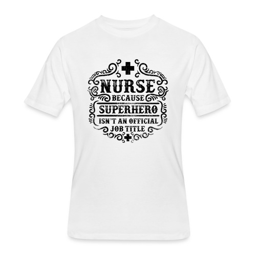 Nurse Funny Superhero Quote - Nursing Humor - Men's 50/50 T-Shirt