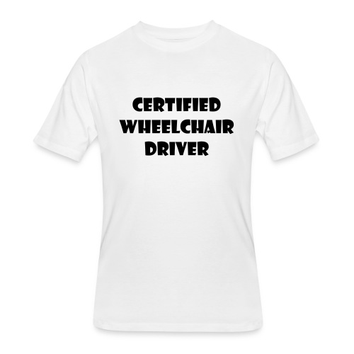 Certified wheelchair driver. Humor shirt - Men's 50/50 T-Shirt