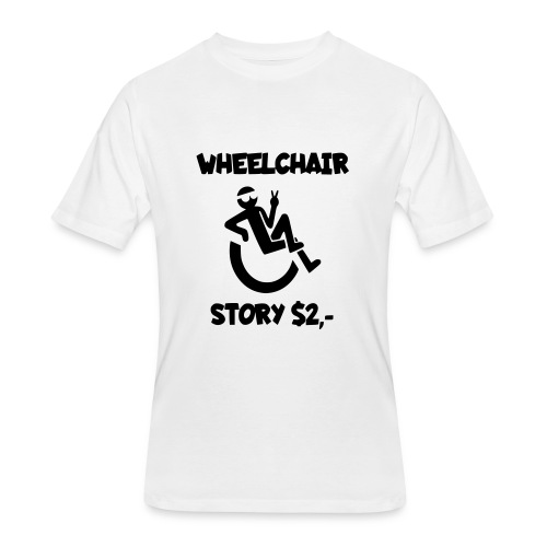 I tell you my wheelchair story for $2. Humor # - Men's 50/50 T-Shirt