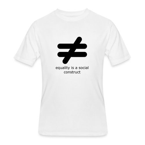 Equality is a Social Construct | Black - Men's 50/50 T-Shirt