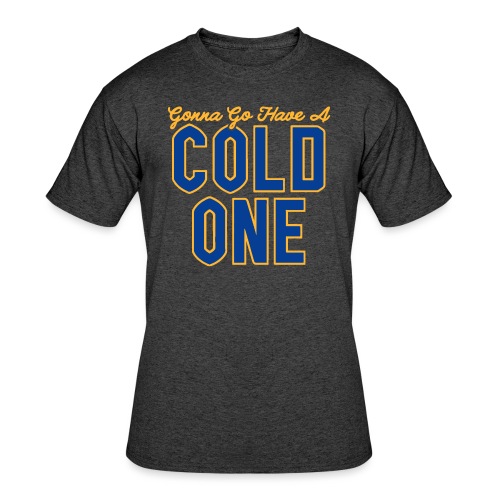 Gonna Go Have a Cold One - Men's 50/50 T-Shirt