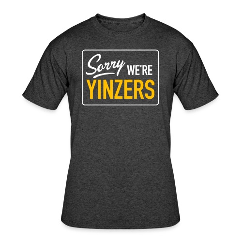 Sorry! We're Yinzers - Men's 50/50 T-Shirt