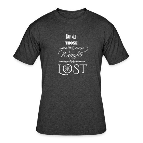 Not All Those Who Wander Are Lost ~ White - Men's 50/50 T-Shirt