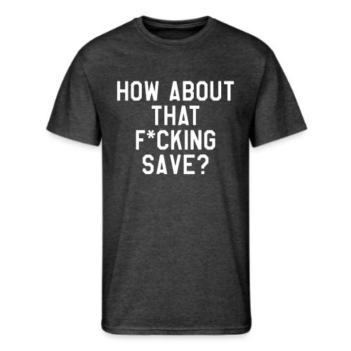 How About That F–ing Save (Simple) - Men's 50/50 T-Shirt