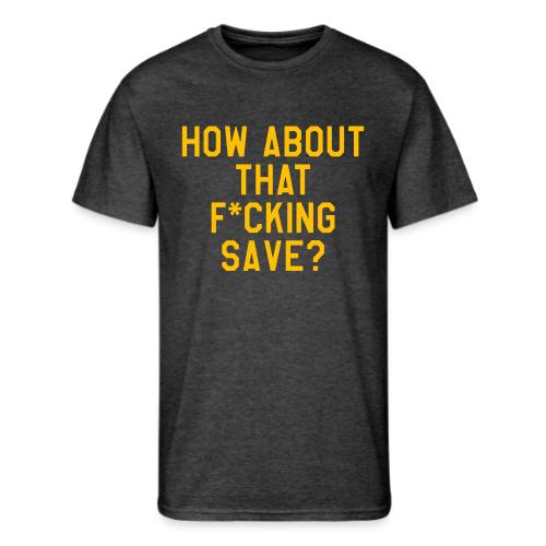 How About That F–ing Save (Simple/Gold Print) - Men's 50/50 T-Shirt