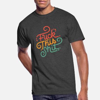 Fuck this shit T-Shirts | Unique Designs | Spreadshirt