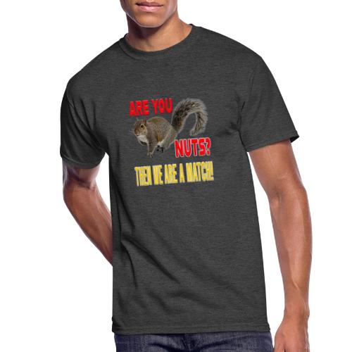 Are You Nuts? Then we are a match! - Men's 50/50 T-Shirt