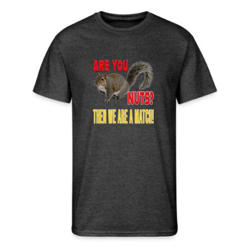 Are You Nuts? Then we are a match! - Men's 50/50 T-Shirt