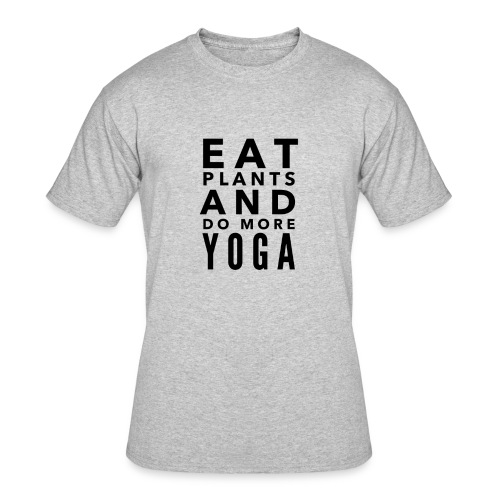 Eat plants and do more yoga - Men's 50/50 T-Shirt
