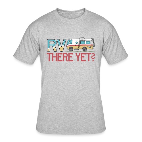 RV There Yet Motorhome Travel Slogan - Men's 50/50 T-Shirt