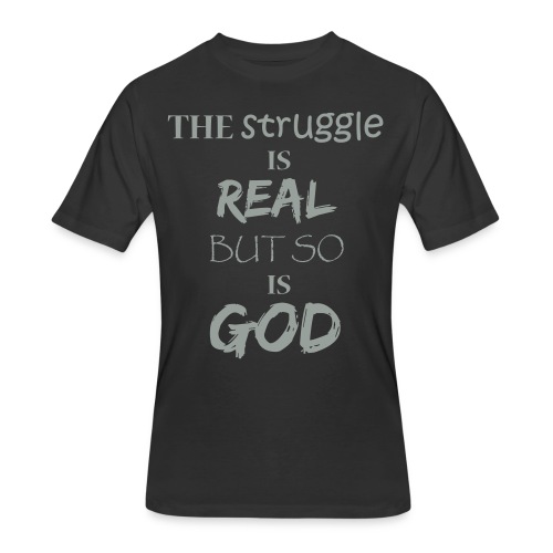 The struggle is real but so is God - Men's 50/50 T-Shirt