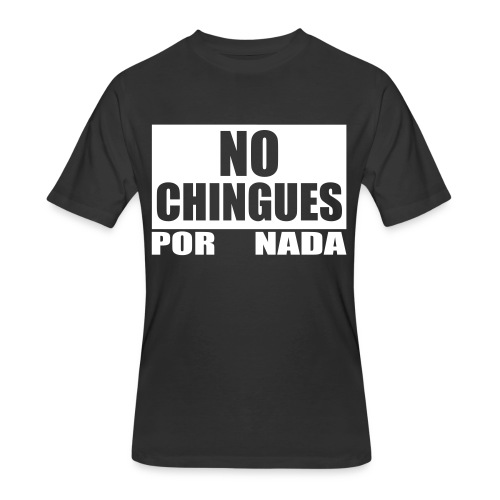 No Chingues - Men's 50/50 T-Shirt