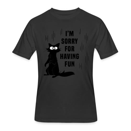 I'm Sorry For Having Fun T-Shirt - Men's 50/50 T-Shirt