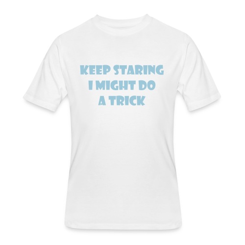 Keep staring might do sexy trick in my wheelchair - Men's 50/50 T-Shirt