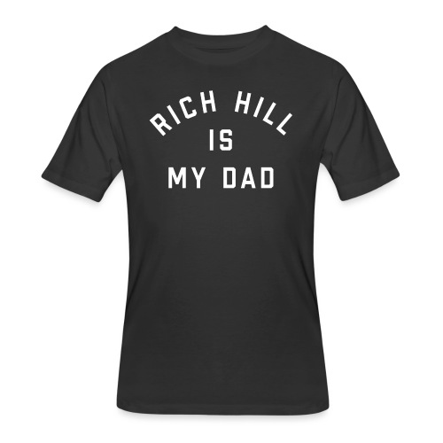 Rich Hill is my Dad - Men's 50/50 T-Shirt