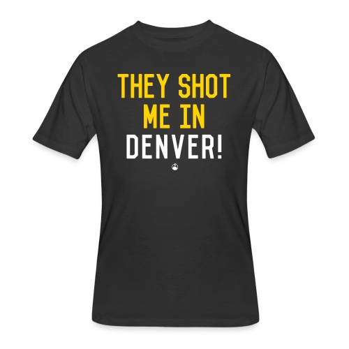 They Shot Me in Denver! (Original) - Men's 50/50 T-Shirt