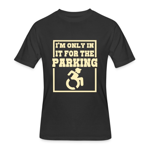 In it for the parking wheelchair fun, roller humor - Men's 50/50 T-Shirt