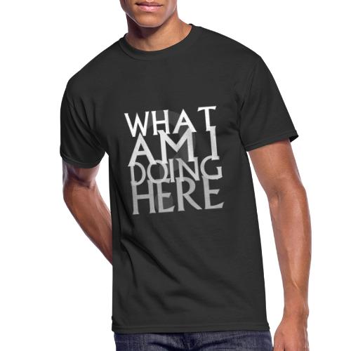 What Am I Doing Here - Men's 50/50 T-Shirt