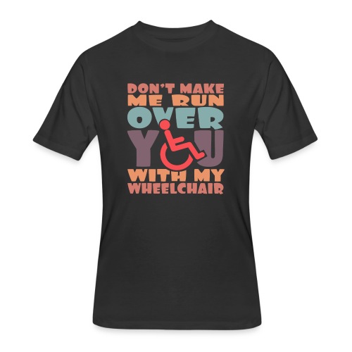 Don t make me run over you with my wheelchair # - Men's 50/50 T-Shirt