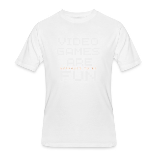 Video games are supposed to be fun! - Men's 50/50 T-Shirt