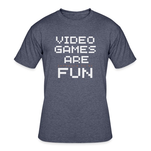 Video games are supposed to be fun! - Men's 50/50 T-Shirt