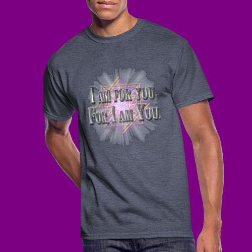I am for you for, I am You. - Men's 50/50 T-Shirt