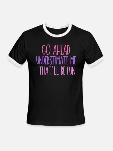 Go Ahead Underestimate Me that ll be fun - Men's Ringer T-Shirt - black/white