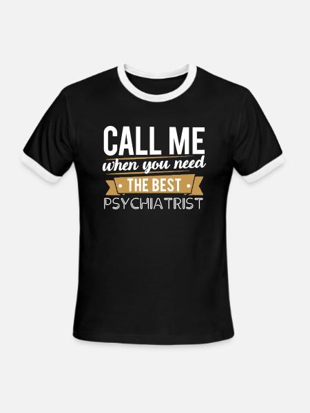 Need The Best Psychiatrist T-shirt - Men's Ringer T-Shirt - black/white