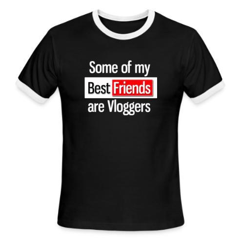 Some of my Best Friends are Vloggers - Men's Ringer T-Shirt