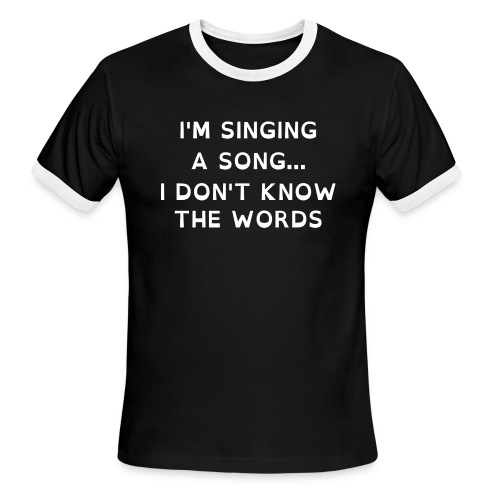 Singing a song... I don't know the words - Men's Ringer T-Shirt