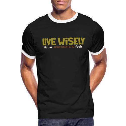 Live Wisely Shirt–Ephesians 5:15 Christian design - Men's Ringer T-Shirt