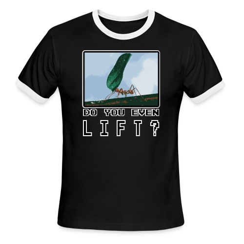 Do you even LIFT? Pretend we're all Ants - Men's Ringer T-Shirt