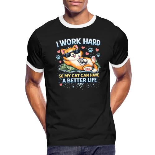 I Work Hard So My Cat Can Have a Better Life - Men's Ringer T-Shirt