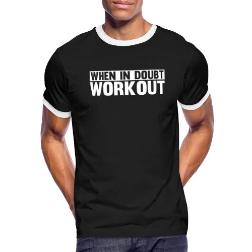 When in Doubt. Workout - Men's Ringer T-Shirt